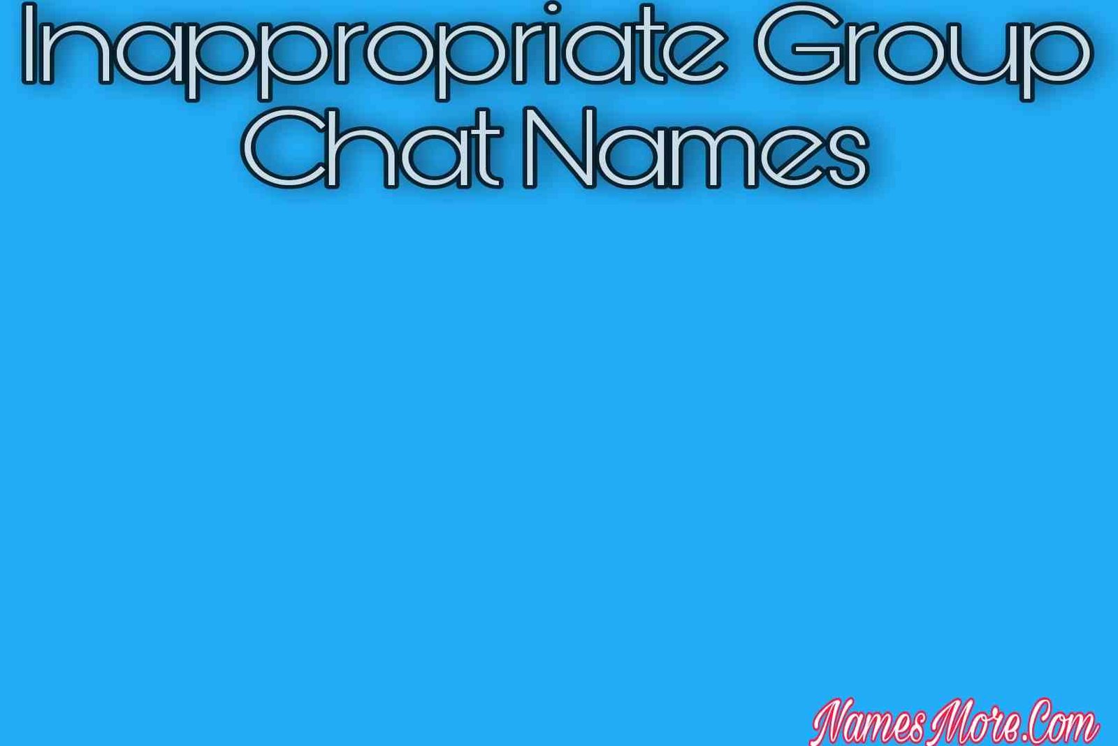 Featured Image for 600+ Inappropriate Group Chat Names [Best, Cool & Unique]